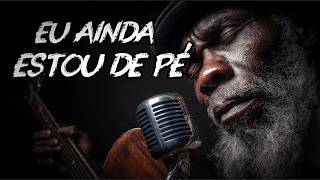Eu Ainda Estou de Pé — Pra Quem Sobreviveu o que Tentou te Apagar | Blues Gospel