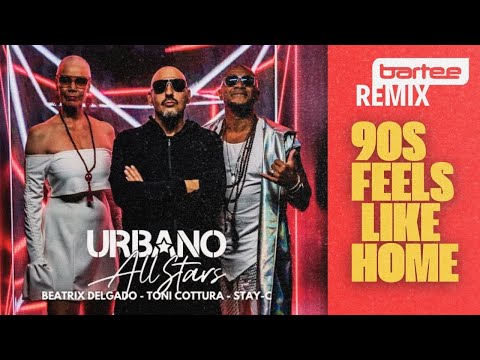 URBANO ALL STARS - 90's Feels Like Home (BARTEE Remix)
