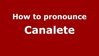 How to pronounce Canalete