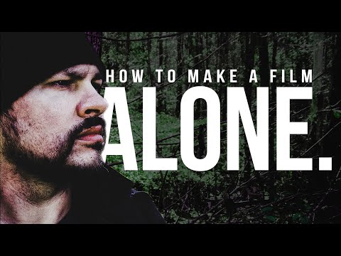 How to Make a Film Alone - 7 Tips