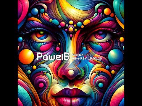 PawelB - Full(On) 008 BE-4-PSY 15.02.25 psytrance full-on 145-148bpm