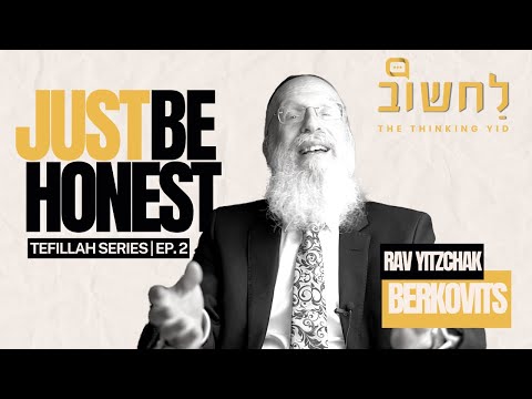 Ep. 2 l Just Be Honest by Rav Yitzchak Berkovits