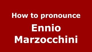 How to pronounce Ennio Marzocchini
