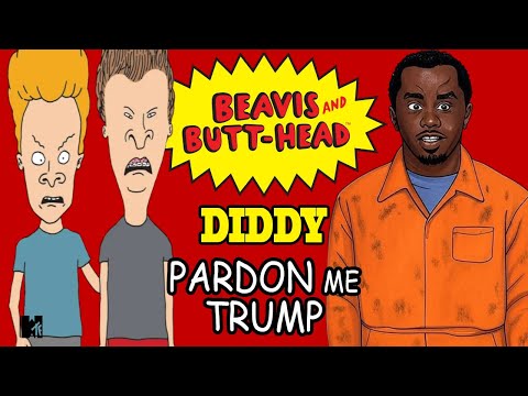 Beavis And Butt-Head Help DIDDY Get A DONALD TRUMP Pardon!