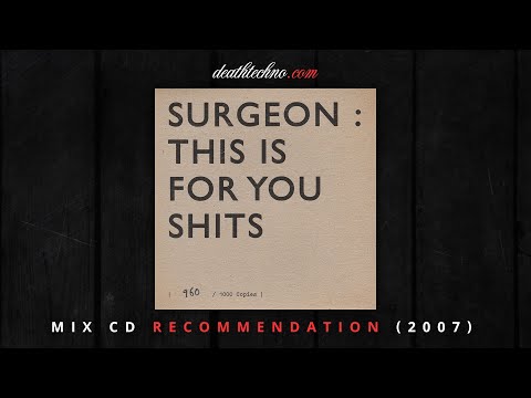DT:Recommends | Surgeon - This Is For You Shits (2007) Mix CD