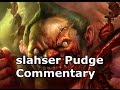 slahser playing Pudge with commentary 