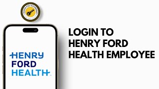 Henry Ford Employee Login | How to Login to Henry Ford Health Employee Portal