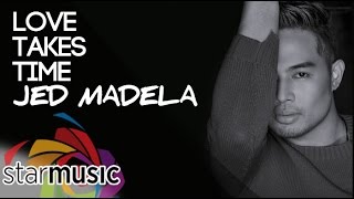 Jed Madela - Love Takes Time (Official Lyric Video)