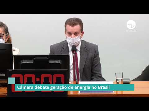 Câmara debate geração de energia no Brasil - 09/07/21