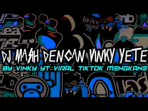 DJ MASIH DENGAN VINKY YETE BY VINKY YT VIRAL TIKTOK MENGKANE