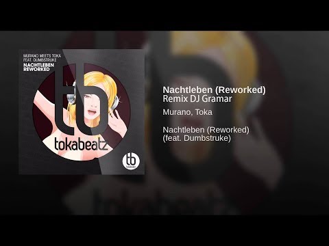Murano Meets Toka Feat. Dumbstruke - Nachtleben (Reworked) Remix Edit DJ Gramar