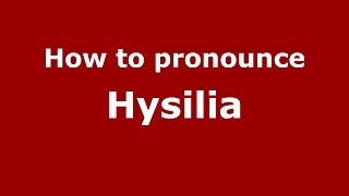 How to pronounce Hysilia