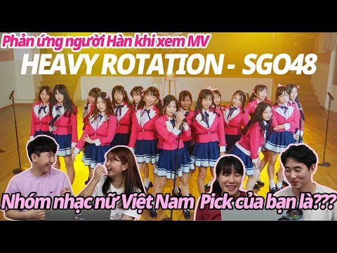 Phản ứng người Hàn khi xem MV HEAVY ROTATION- SGO48/Pick của bạn là??? Nhóm nhạc nữ Việt Nam