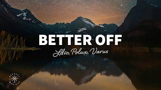 LDVC, Polux, VARUS - Better Off (Lyrics)