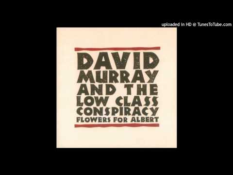 David Murray & the Low Class Conspiracy - Flowers For Albert