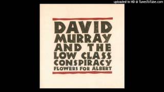 David Murray & the Low Class Conspiracy - Flowers For Albert