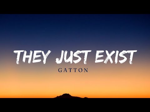 They Just Exist - Gatton(Lyrics)
