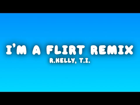 R.Kelly - I'm a Flirt Remix (Lyrics) ft. T.I. & T-Pain