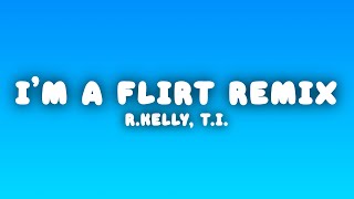 R.Kelly - I&#39;m a Flirt Remix (Lyrics) ft. T.I. &amp; T-Pain