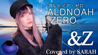 【ALDNOAH.ZERO】SawanoHiroyuki[nZk]:mizuki - &amp;Z (SARAH cover) / アルドノア・ゼロ OP2