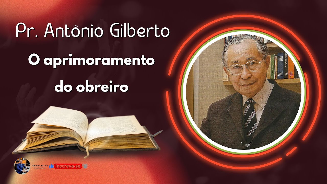 Pr. Antônio Gilberto   O aprimoramento do obreiro #pregação #estudobiblico #ensinamentocristão