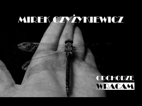 MIREK CZYŻYKIEWICZ - Odchodzę Wracam [Music Video]