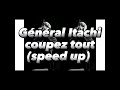 GÉNÉRAL ITACHI - COUPEZ TOUT (speed up)