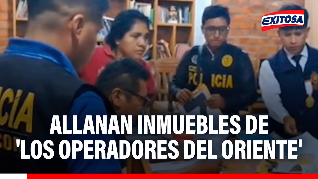 🔴🔵 Allanan a "Los Operadores del Oriente" organización presuntamente liderada por congresista