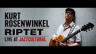 Live From Jazzcultural - Kurt Rosenwinkel Riptet - 08/25/2026