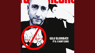 Oslo Bloodbath Pt II: (I Don't Care)
