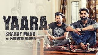 YAARA (Full Audio Song) Sharry Mann  Parmish Verma