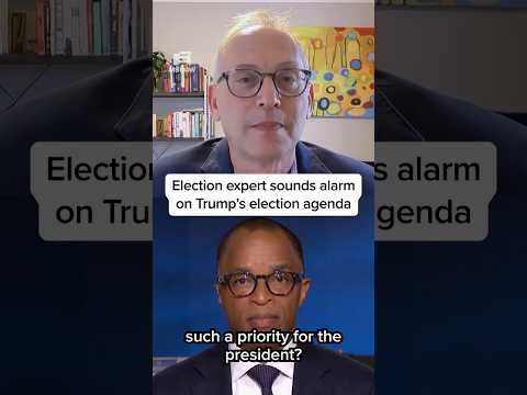 Election expert sounds alarm on Trump's election agenda