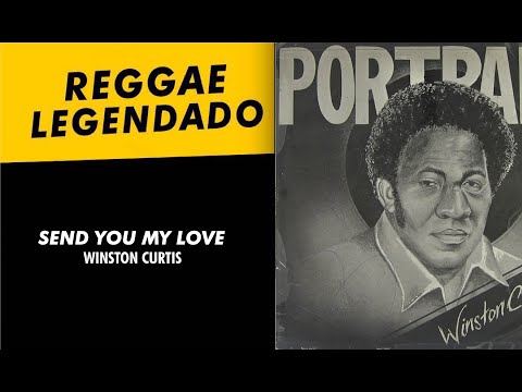 Winston Curtis - Send You My Love [ LEGENDADO / TRADUÇÃO ] reggae lyric