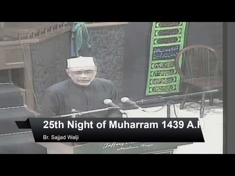 25th Night of Muharram 1439 A.H/15th October 2017 By Br. Sajjad P. Walji