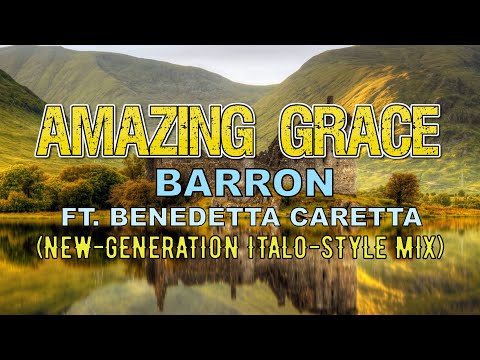 Barron ft. Benedetta Caretta - Amazing Grace (New-Generation Italo=Style Mix)