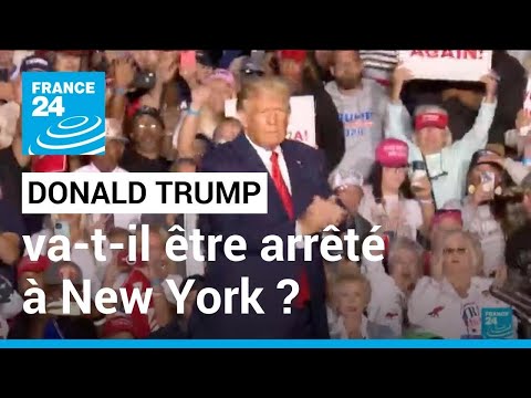 Will Donald Trump be arrested and charged in New York? • FRANCE 24