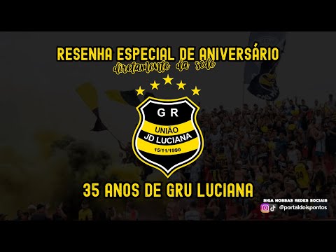 RESENHA ESPECIAL DE ANIVERSÁRIO - 35 ANOS DE GRU LUCIANA | PORTAL DOIS PONTOS