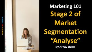 Stage 2 of Market Segmentation “Analyse” (Profile Segment & Identify Target Market )