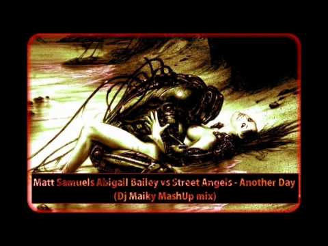 Matt Samuels Abigail Bailey vs Street Angels - Another Day (Dj Maiky MashUp mix)