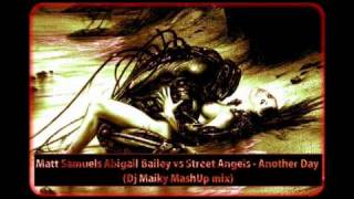 Matt Samuels Abigail Bailey vs Street Angels - Another Day (Dj Maiky MashUp mix)