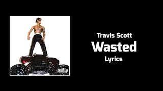 Travis Scott - Wasted (Lyrics) ft. Juicy J