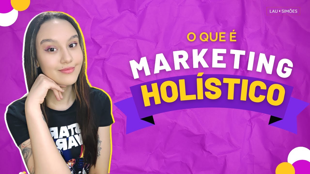 O que é Marketing Holístico? Descubra o poder desse conceito!