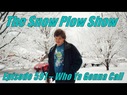 The Snow Plow Show Episode 591 – Who Ya Gonna Call