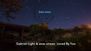 Gabriel Light anas otman Loved By You...