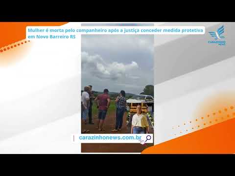 Mulher é morta pelo companheiro após a justiça conceder medida protetiva em Novo Barreiro RS