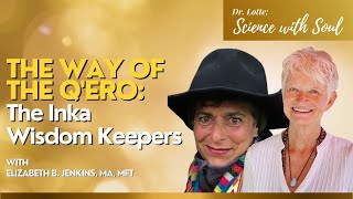 The Way of The Q'ero: The Inka Wisdom Keepers with Elizabeth B  Jenkins, MA, MFT