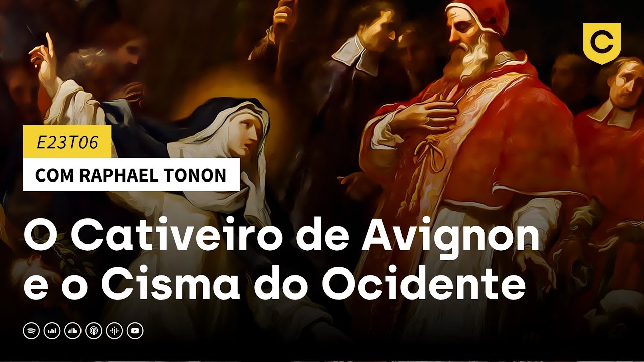 E23T06 - O Cativeiro de Avignon e o Cisma do Ocidente (com Raphael Tonon)