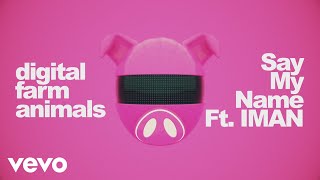 Digital Farm Animals - Say My Name (Audio) ft. IMAN