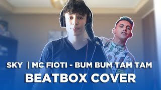 SKY l MC Fioti - Bum Bum Tam Tam + Remix (Beatbox Cover)