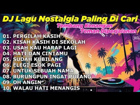 DJ LAGU NOSTALGIA PALING DICARI Lagu Kenangan Cocok Di Perjalanan | PERGILAH KASIH